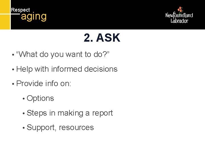 Respect aging 2. ASK • “What • Help do you want to do? ”