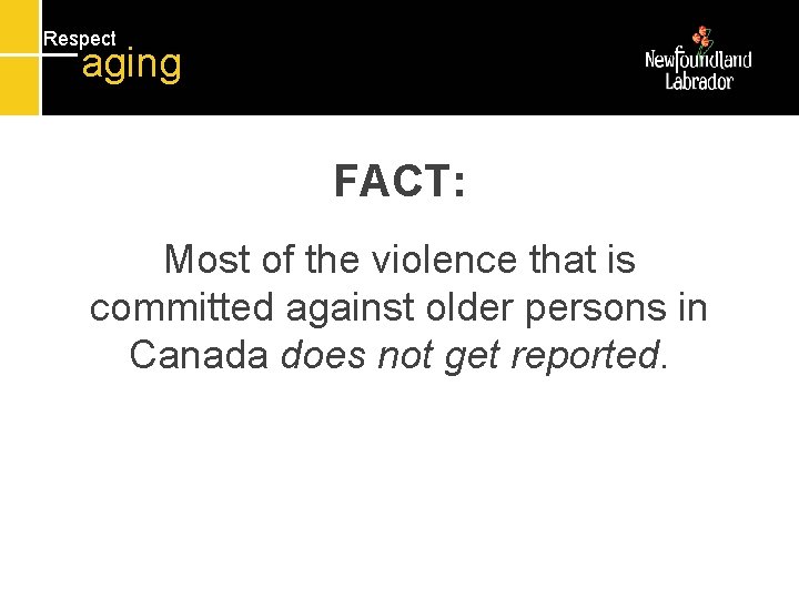 Respect aging FACT: Most of the violence that is committed against older persons in