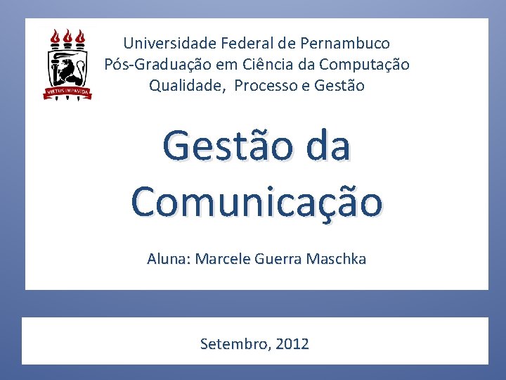 Universidade Federal de Pernambuco Pós-Graduação em Ciência da Computação Qualidade, Processo e Gestão da