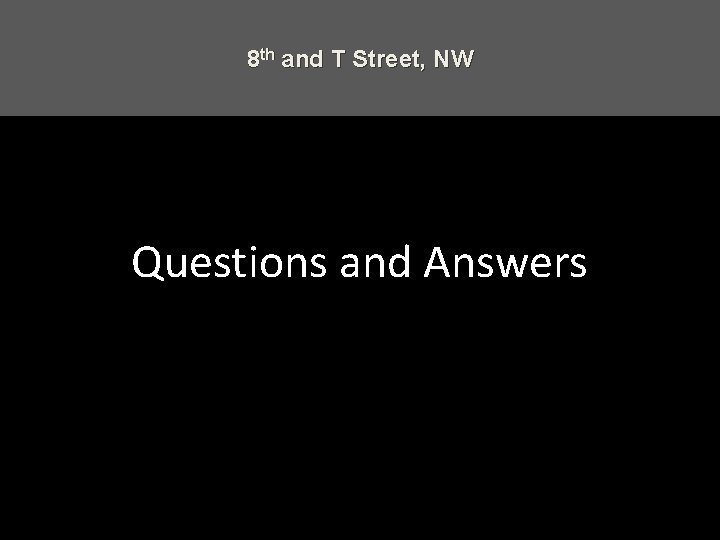 8 th and T Street, NW Questions and Answers 