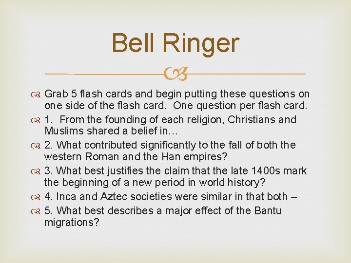 Bell Ringer Grab 5 flash cards and begin putting these questions on one side