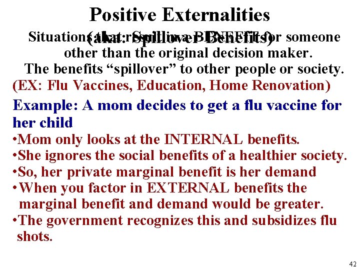 Positive Externalities Situations(aka: that result in a BENEFIT for someone Spillover Benefits) other than