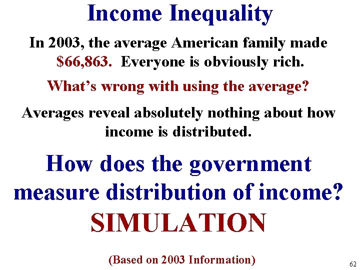 Income Inequality In 2003, the average American family made $66, 863. Everyone is obviously