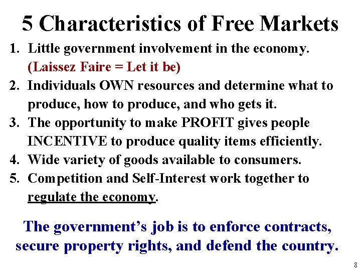 5 Characteristics of Free Markets 1. Little government involvement in the economy. (Laissez Faire