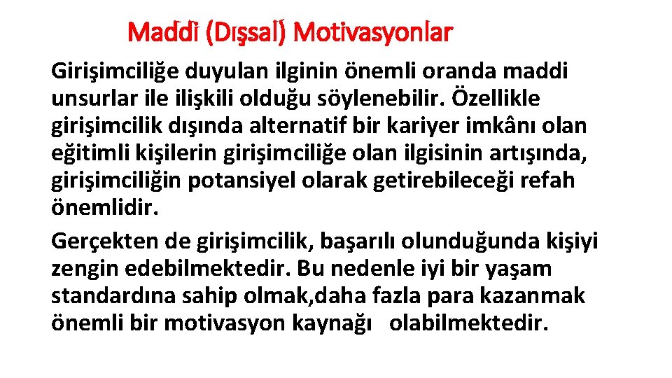 Maddi (Dışsal) Motivasyonlar Girişimciliğe duyulan ilginin önemli oranda maddi unsurlar ile ilişkili olduğu söylenebilir.