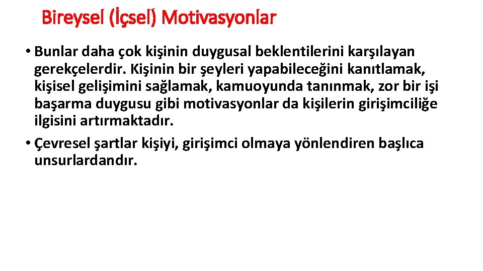 Bireysel (İçsel) Motivasyonlar • Bunlar daha çok kişinin duygusal beklentilerini karşılayan gerekçelerdir. Kişinin bir