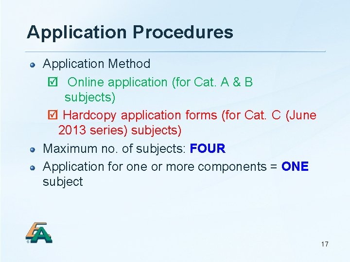 Application Procedures Application Method Online application (for Cat. A & B subjects) Hardcopy application