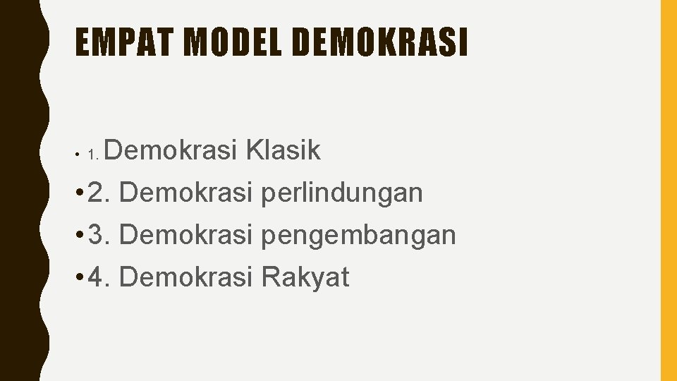 EMPAT MODEL DEMOKRASI Demokrasi Klasik • 2. Demokrasi perlindungan • 3. Demokrasi pengembangan •