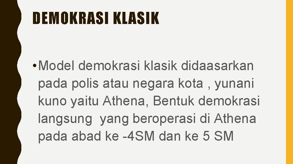 DEMOKRASI KLASIK • Model demokrasi klasik didaasarkan pada polis atau negara kota , yunani