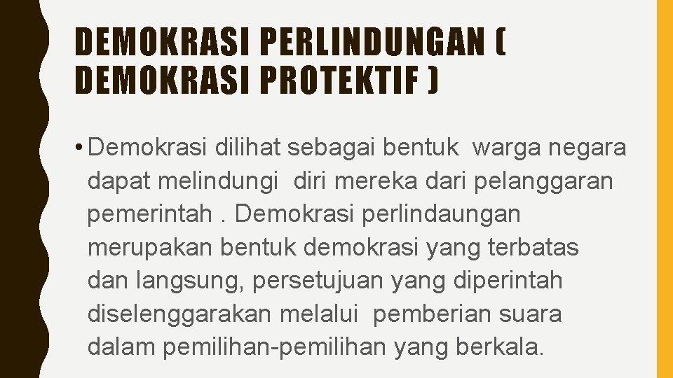 DEMOKRASI PERLINDUNGAN ( DEMOKRASI PROTEKTIF ) • Demokrasi dilihat sebagai bentuk warga negara dapat