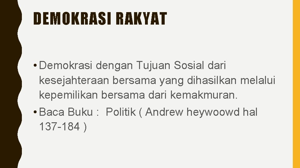 DEMOKRASI RAKYAT • Demokrasi dengan Tujuan Sosial dari kesejahteraan bersama yang dihasilkan melalui kepemilikan