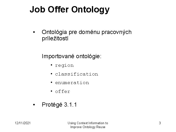 Job Offer Ontology • Ontológia pre doménu pracovných príležitostí Importované ontológie: • region •