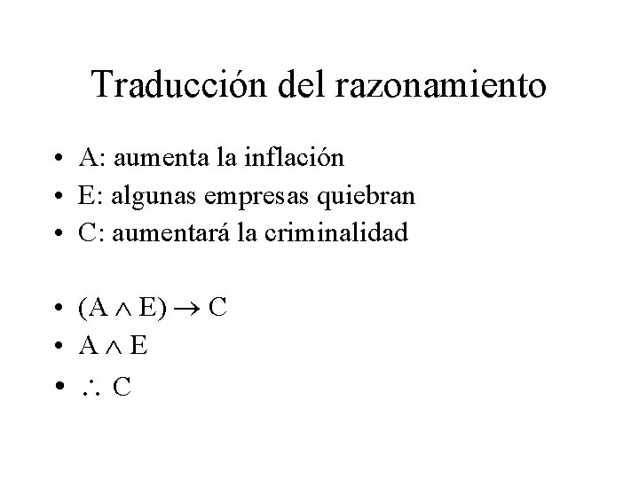 Traducción del razonamiento • A: aumenta la inflación • E: algunas empresas quiebran •