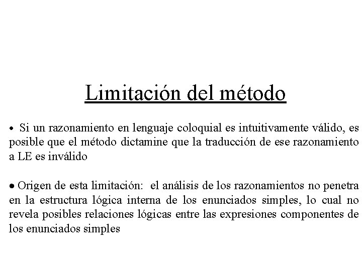 Limitación del método Si un razonamiento en lenguaje coloquial es intuitivamente válido, es posible