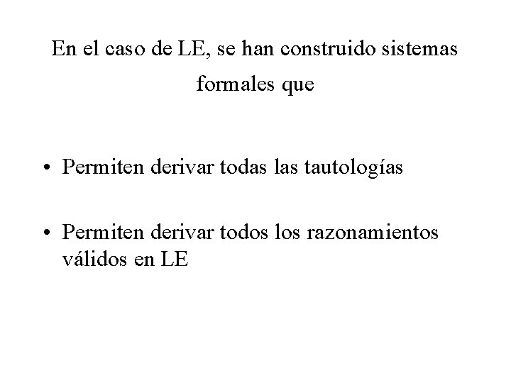 En el caso de LE, se han construido sistemas formales que • Permiten derivar