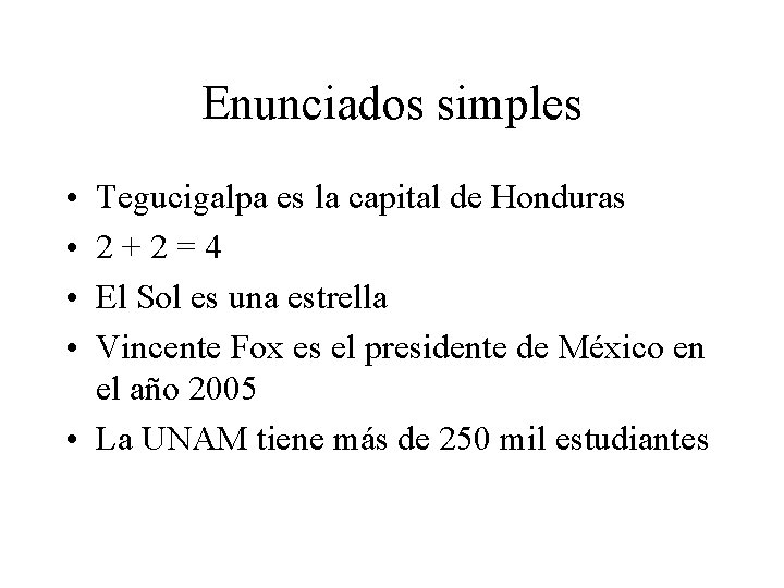 Enunciados simples • • Tegucigalpa es la capital de Honduras 2+2=4 El Sol es