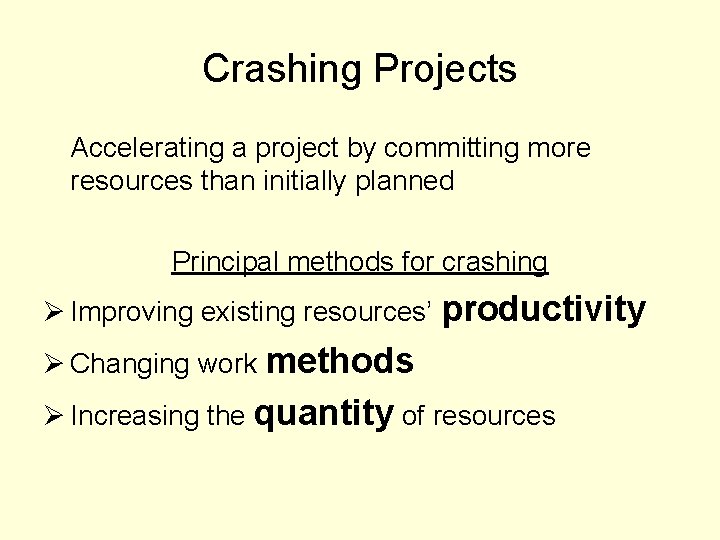 Crashing Projects Accelerating a project by committing more resources than initially planned Principal methods