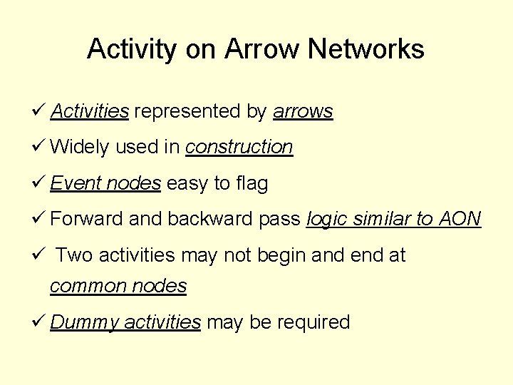 Activity on Arrow Networks ü Activities represented by arrows ü Widely used in construction