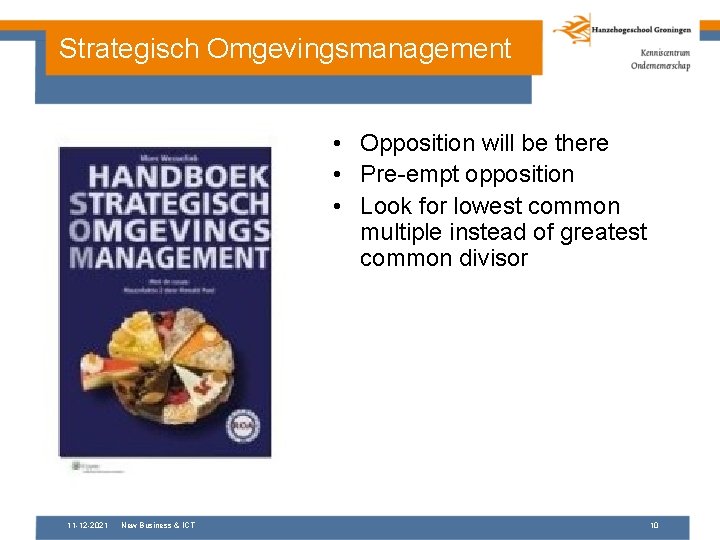 Strategisch Omgevingsmanagement • Opposition will be there • Pre-empt opposition • Look for lowest