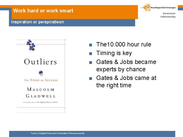 Work hard or work smart Inspiration or perspiratieon ■ The 10. 000 hour rule