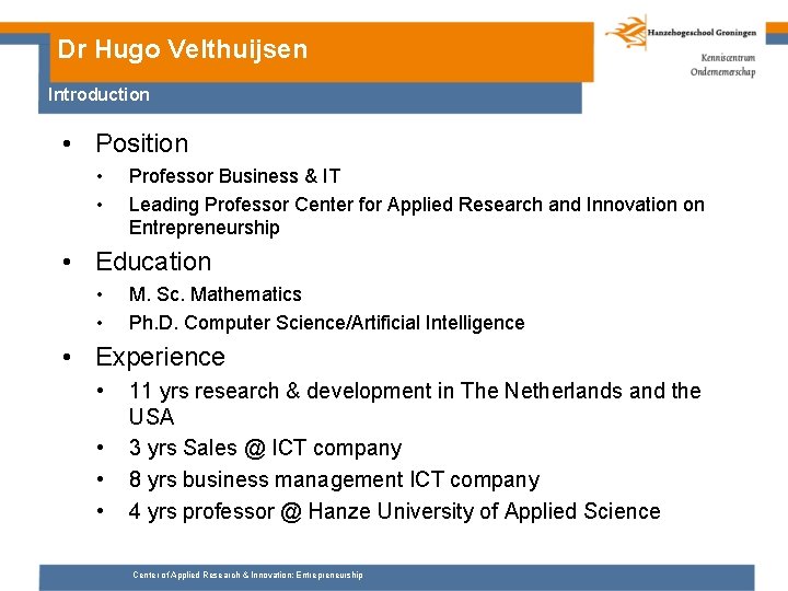 Dr Hugo Velthuijsen Introduction • Position • • Professor Business & IT Leading Professor
