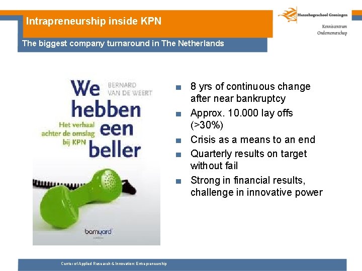Intrapreneurship inside KPN The biggest company turnaround in The Netherlands ■ 8 yrs of