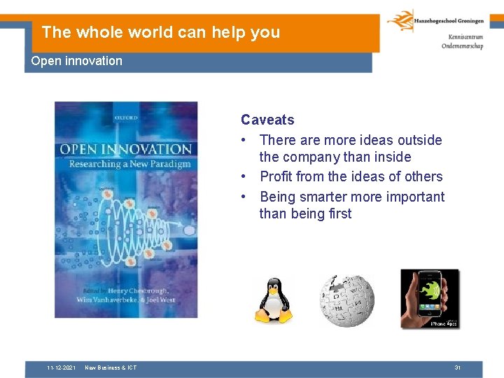 The whole world can help you Open innovation Caveats • There are more ideas