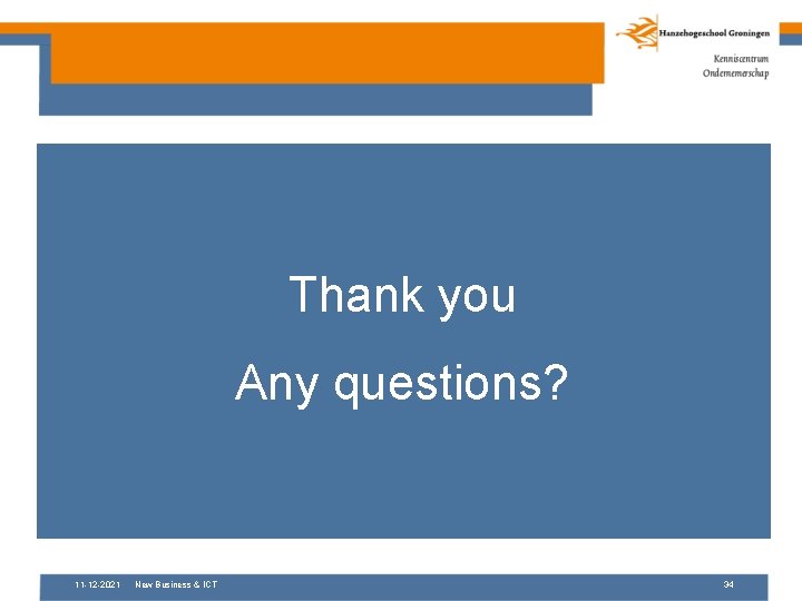 Thank you Any questions? 11 -12 -2021 New Business & ICT 34 