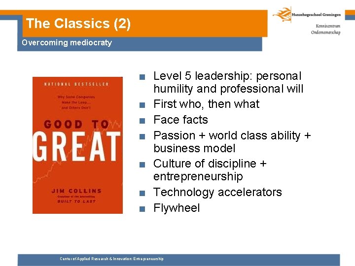 The Classics (2) Overcoming mediocraty ■ Level 5 leadership: personal humility and professional will