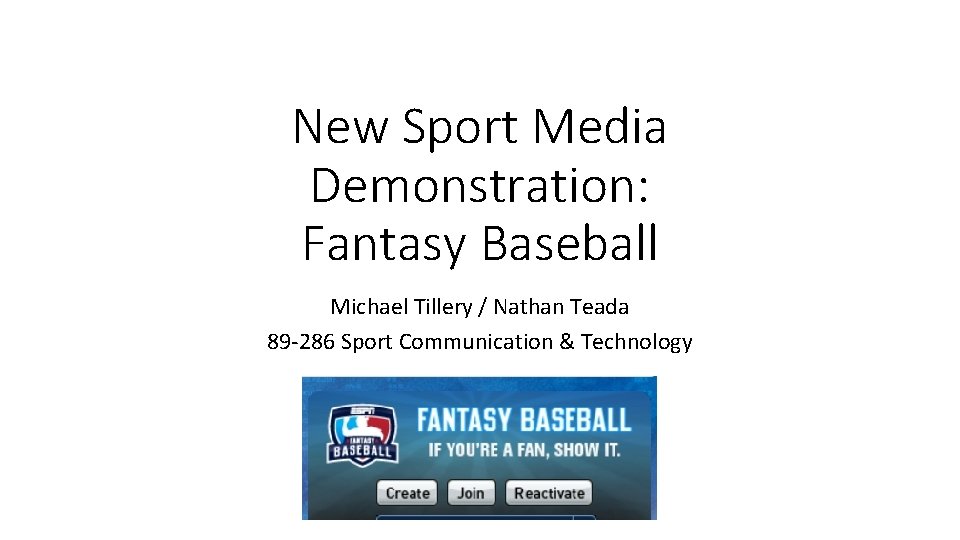 New Sport Media Demonstration: Fantasy Baseball Michael Tillery / Nathan Teada 89 -286 Sport