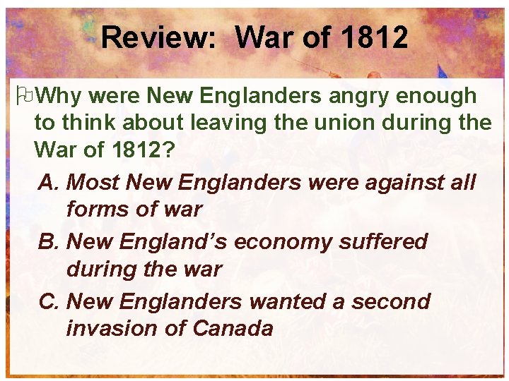 Review: War of 1812 Why were New Englanders angry enough to think about leaving