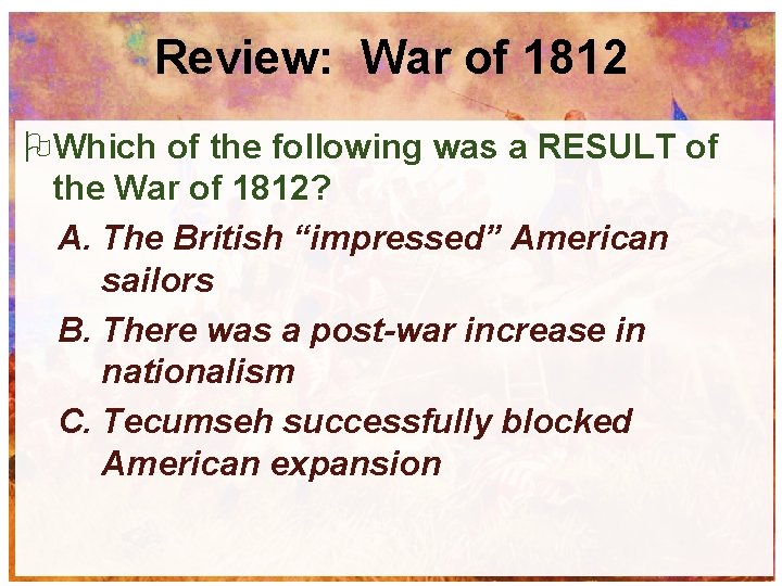 Review: War of 1812 Which of the following was a RESULT of the War