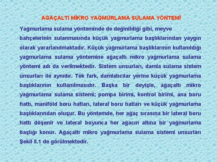 AĞAÇALTI MİKRO YAĞMURLAMA SULAMA YÖNTEMİ Yağmurlama sulama yönteminde de değinildiği gibi, meyve bahçelerinin sulanmasında