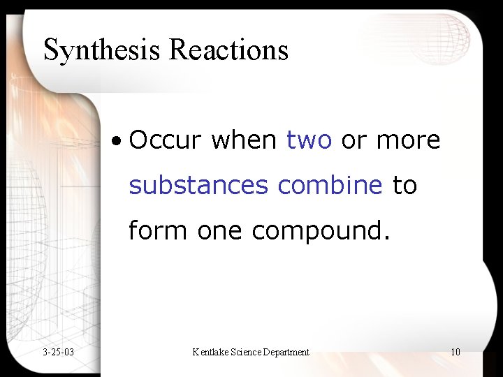 Synthesis Reactions • Occur when two or more substances combine to form one compound.