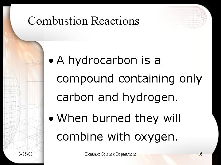 Combustion Reactions • A hydrocarbon is a compound containing only carbon and hydrogen. •