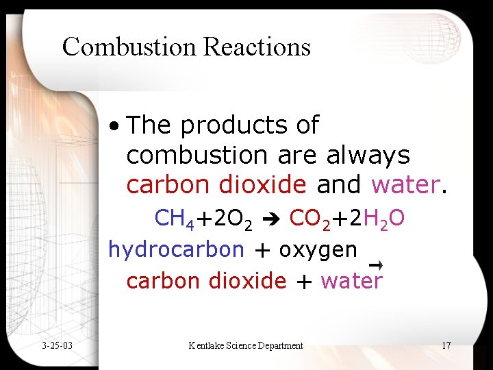 Combustion Reactions • The products of combustion are always carbon dioxide and water. CH