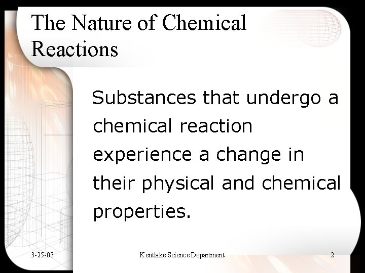 The Nature of Chemical Reactions Substances that undergo a chemical reaction experience a change