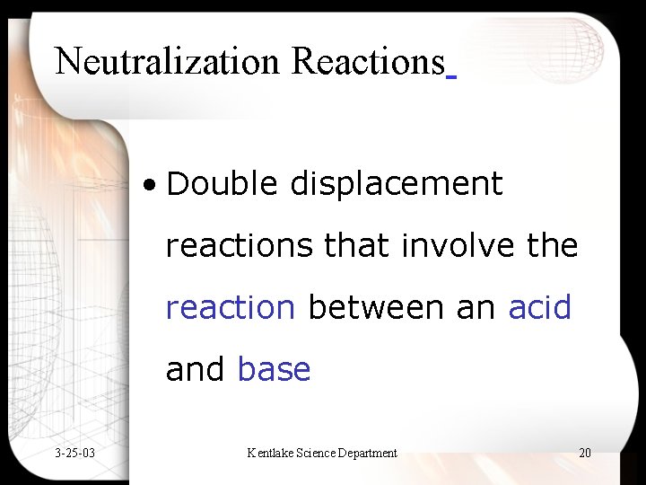 Neutralization Reactions • Double displacement reactions that involve the reaction between an acid and