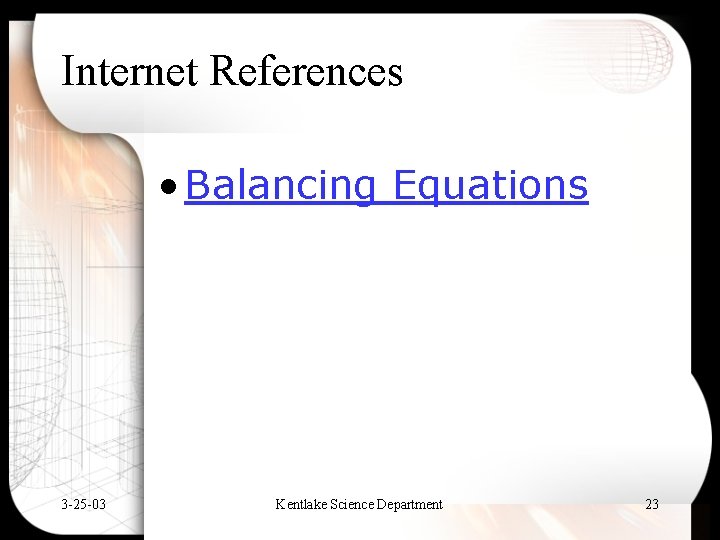 Internet References • Balancing Equations 3 -25 -03 Kentlake Science Department 23 
