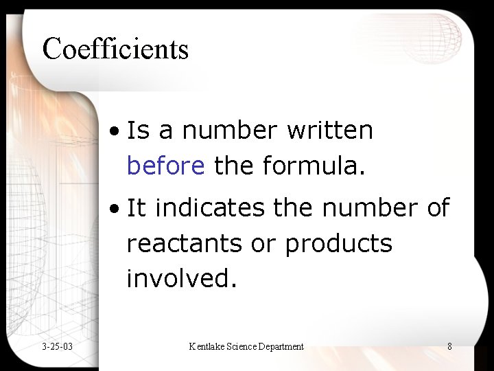 Coefficients • Is a number written before the formula. • It indicates the number