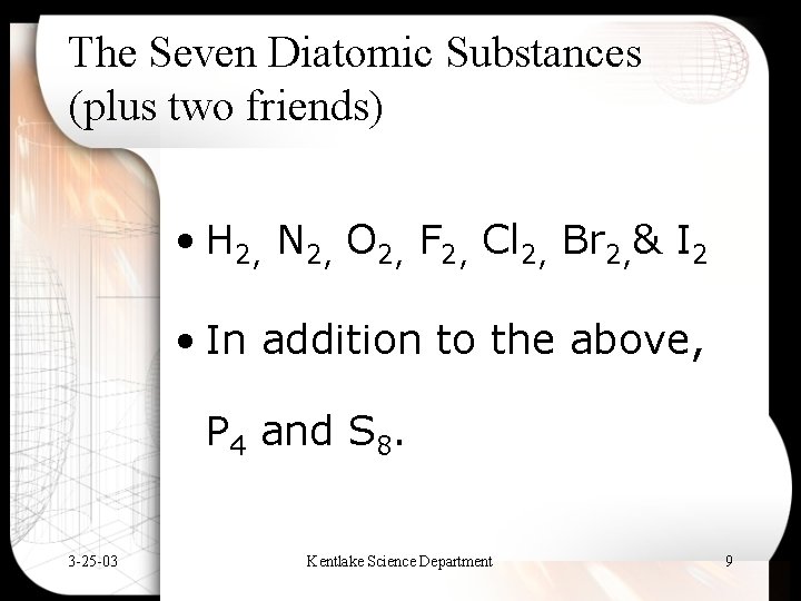 The Seven Diatomic Substances (plus two friends) • H 2, N 2, O 2,