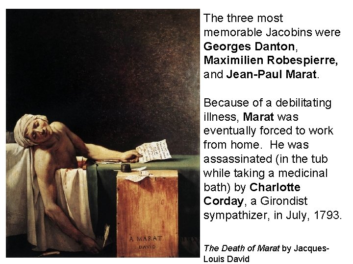 The three most memorable Jacobins were Georges Danton, Maximilien Robespierre, and Jean-Paul Marat. Because