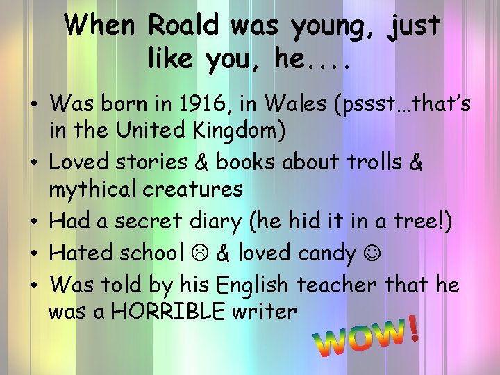When Roald was young, just like you, he. . • Was born in 1916,
