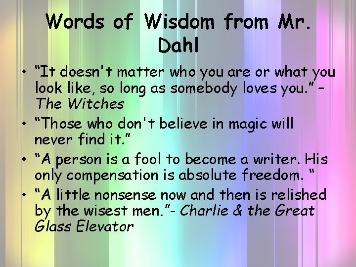 Words of Wisdom from Mr. Dahl • “It doesn't matter who you are or