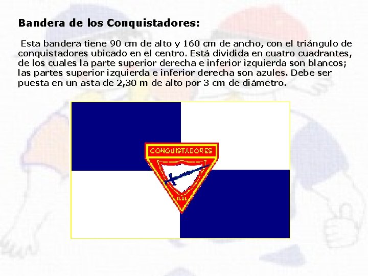 Bandera de los Conquistadores: Esta bandera tiene 90 cm de alto y 160 cm