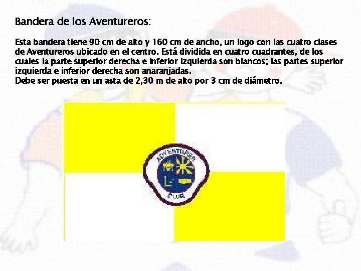 Bandera de los Aventureros: Esta bandera tiene 90 cm de alto y 160 cm