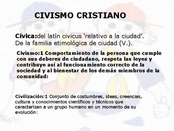 CIVISMO CRISTIANO Cívica: del latín civicus ‘relativo a la ciudad’. De la familia etimológica