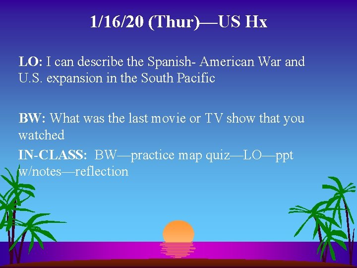 1/16/20 (Thur)—US Hx LO: I can describe the Spanish- American War and U. S.