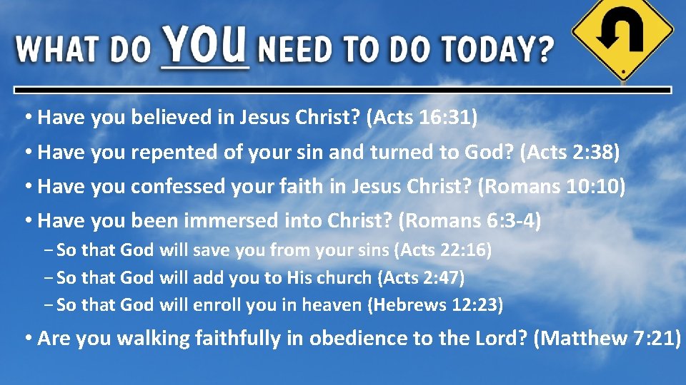  • Have you believed in Jesus Christ? (Acts 16: 31) • Have you