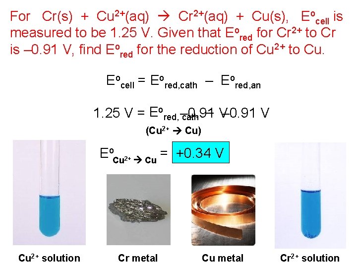 For Cr(s) + Cu 2+(aq) Cr 2+(aq) + Cu(s), Eocell is measured to be